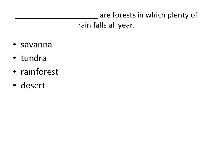 __________ are forests in which plenty of rain falls all year. • • savanna