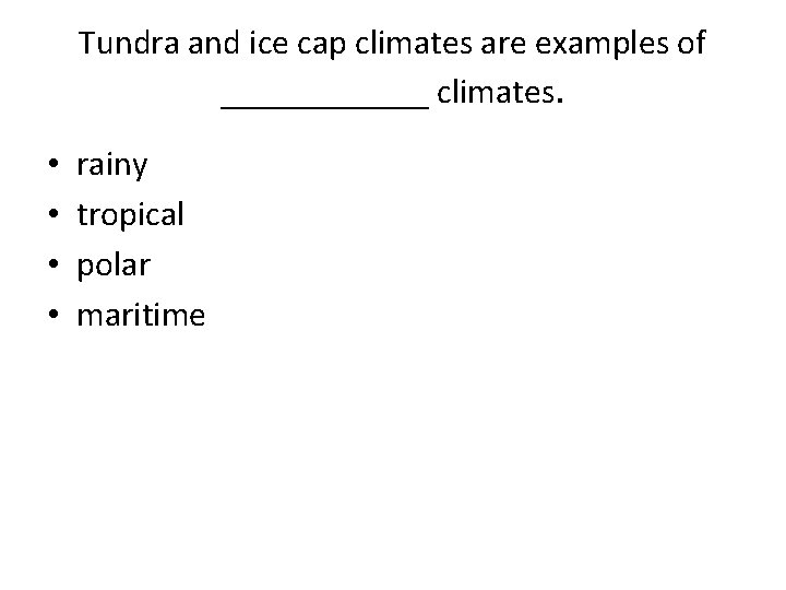 Tundra and ice cap climates are examples of ______ climates. • • rainy tropical