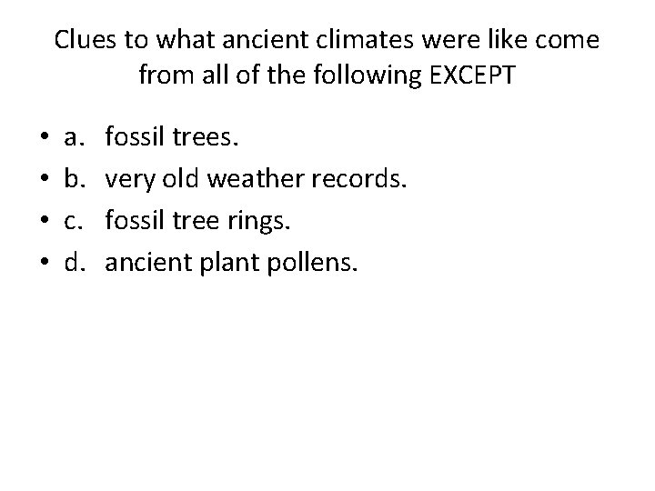 Clues to what ancient climates were like come from all of the following EXCEPT