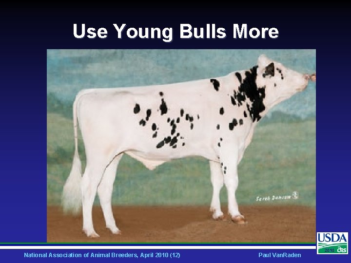 Use Young Bulls More National Association of Animal Breeders, April 2010 (12) Paul Van.