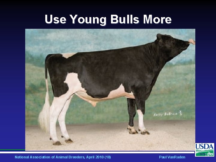Use Young Bulls More National Association of Animal Breeders, April 2010 (18) Paul Van.