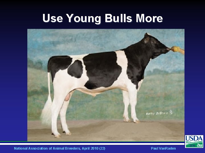 Use Young Bulls More National Association of Animal Breeders, April 2010 (22) Paul Van.
