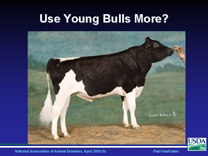 Use Young Bulls More? National Association of Animal Breeders, April 2010 (5) Paul Van.