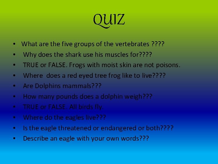 QUIZ • • • What are the five groups of the vertebrates ? ?