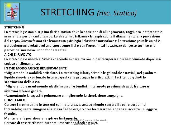 STRETCHING (risc. Statico) STRETCHING Lo stretching è una disciplina di tipo statico dove la