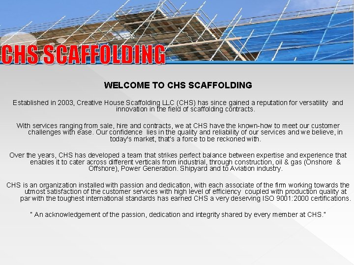 CHS SCAFFOLDING WELCOME TO CHS SCAFFOLDING Established in 2003, Creative House Scaffolding LLC (CHS)