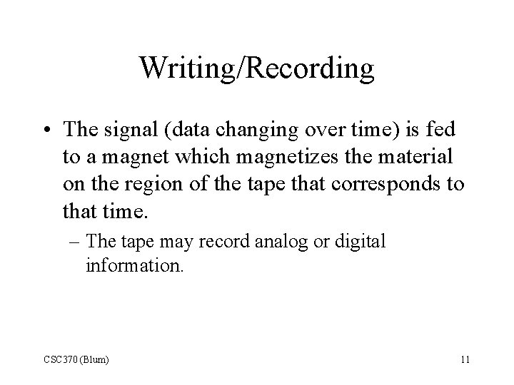 Writing/Recording • The signal (data changing over time) is fed to a magnet which