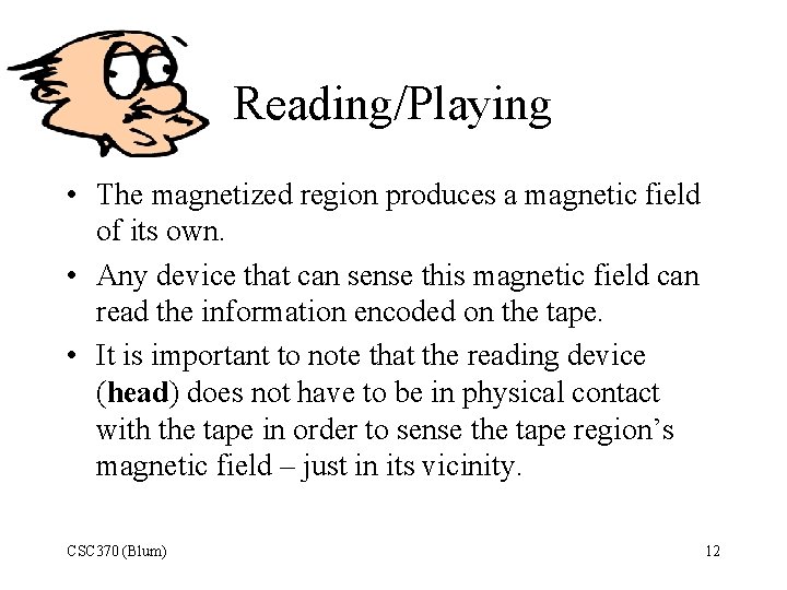 Reading/Playing • The magnetized region produces a magnetic field of its own. • Any