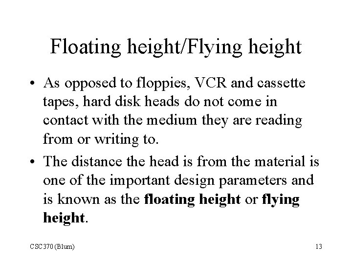 Floating height/Flying height • As opposed to floppies, VCR and cassette tapes, hard disk