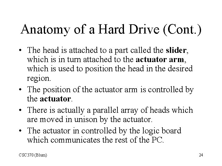 Anatomy of a Hard Drive (Cont. ) • The head is attached to a