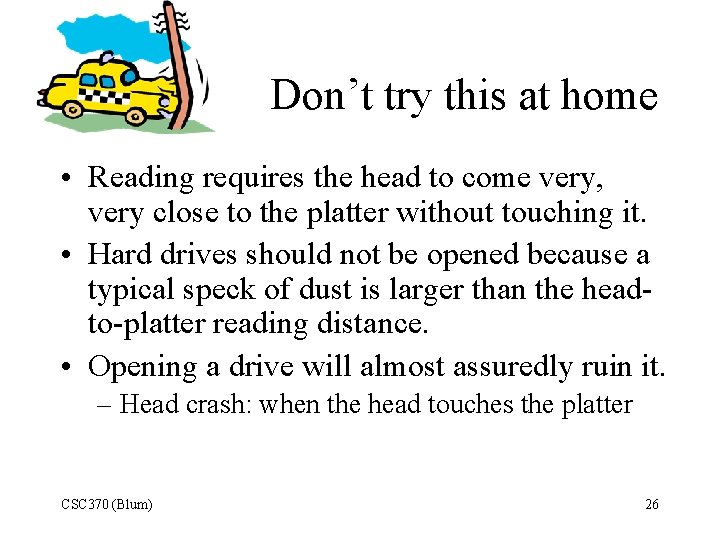 Don’t try this at home • Reading requires the head to come very, very