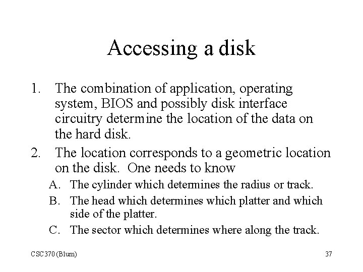 Accessing a disk 1. The combination of application, operating system, BIOS and possibly disk