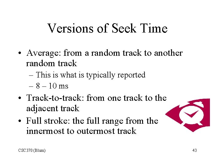 Versions of Seek Time • Average: from a random track to another random track
