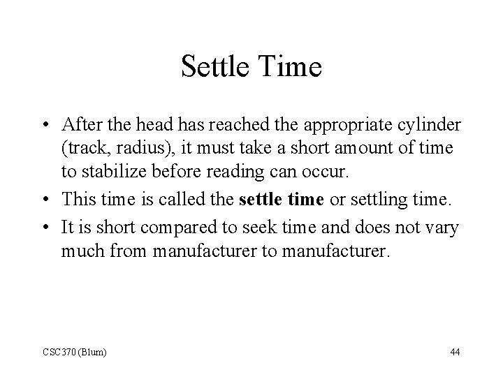 Settle Time • After the head has reached the appropriate cylinder (track, radius), it