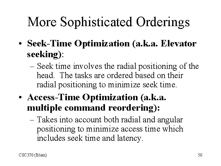 More Sophisticated Orderings • Seek-Time Optimization (a. k. a. Elevator seeking): – Seek time