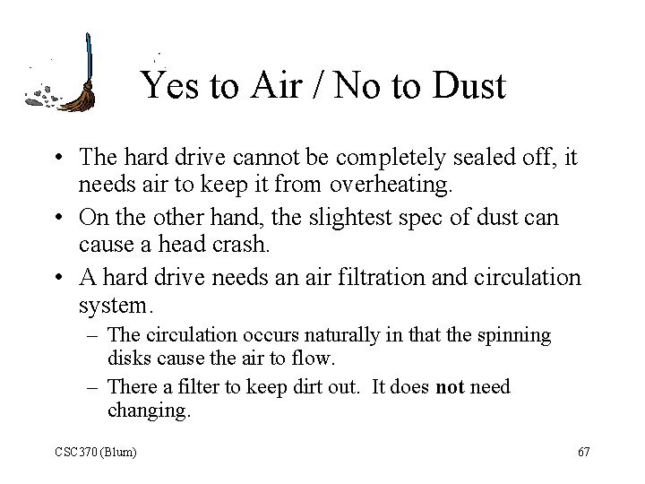 Yes to Air / No to Dust • The hard drive cannot be completely