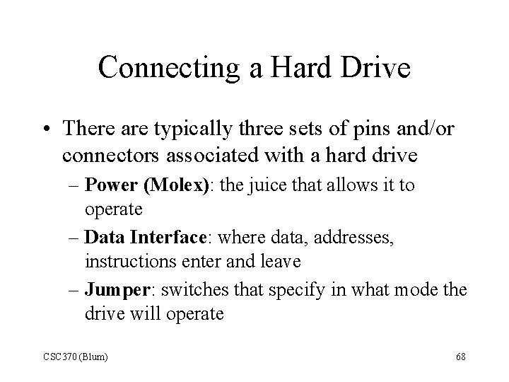 Connecting a Hard Drive • There are typically three sets of pins and/or connectors