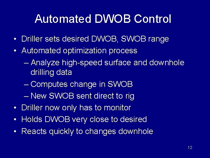 Automated DWOB Control • Driller sets desired DWOB, SWOB range • Automated optimization process