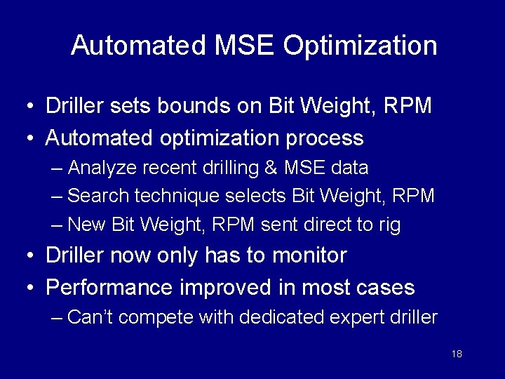Automated MSE Optimization • Driller sets bounds on Bit Weight, RPM • Automated optimization