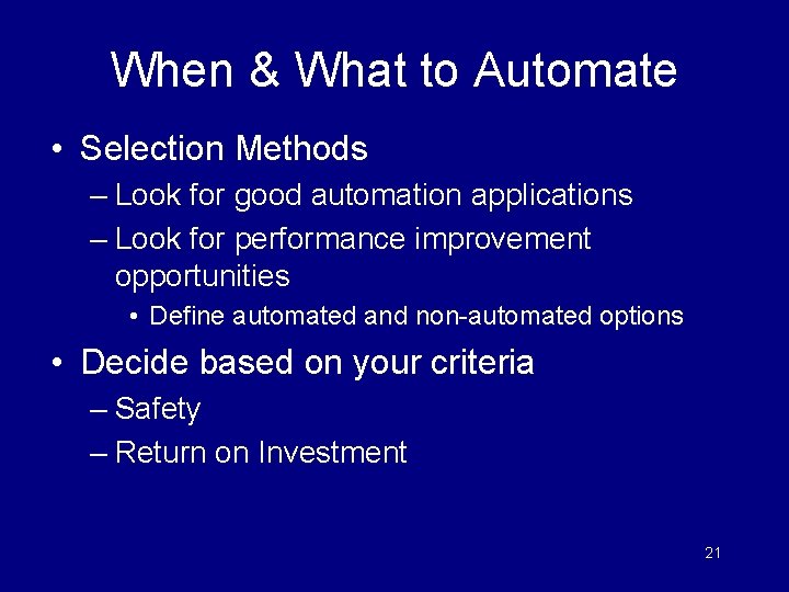 When & What to Automate • Selection Methods – Look for good automation applications