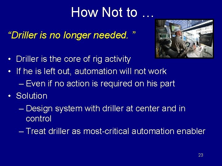 How Not to … “Driller is no longer needed. ” • Driller is the