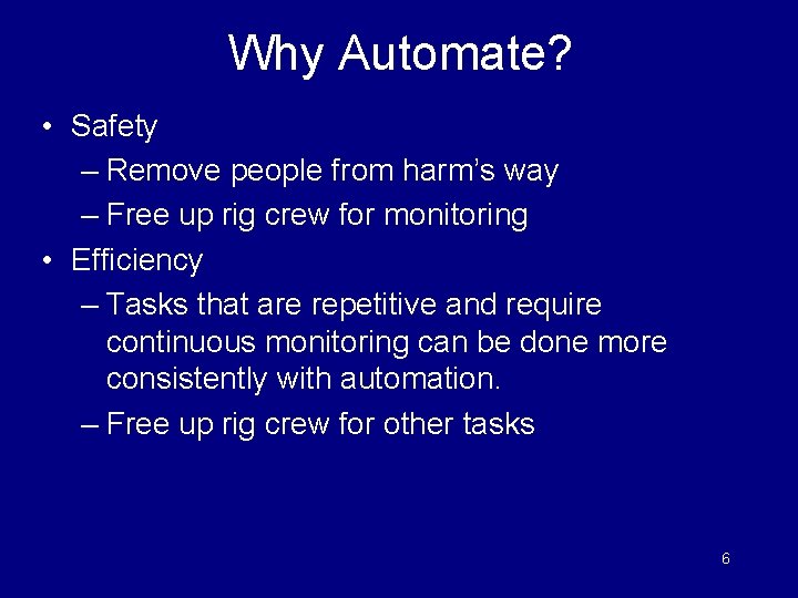 Why Automate? • Safety – Remove people from harm’s way – Free up rig
