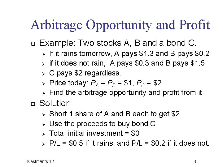 Arbitrage Opportunity and Profit q Example: Two stocks A, B and a bond C.
