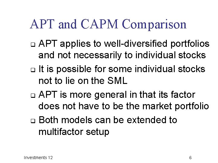APT and CAPM Comparison APT applies to well-diversified portfolios and not necessarily to individual