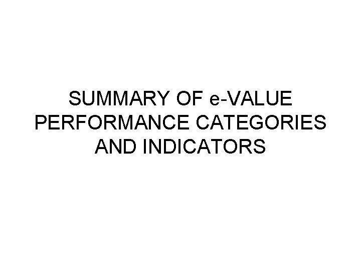 SUMMARY OF e-VALUE PERFORMANCE CATEGORIES AND INDICATORS 