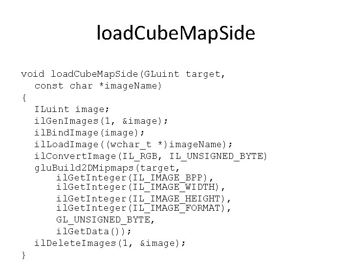 load. Cube. Map. Side void load. Cube. Map. Side(GLuint target, const char *image. Name)