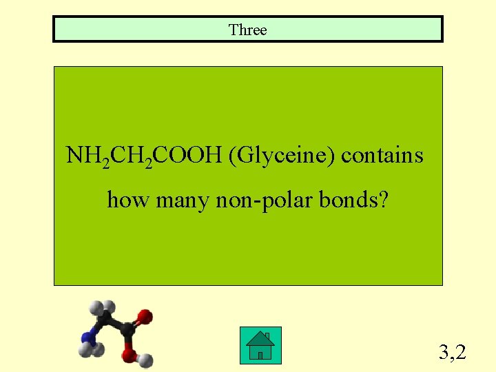 Three NH 2 COOH (Glyceine) contains how many non-polar bonds? 3, 2 