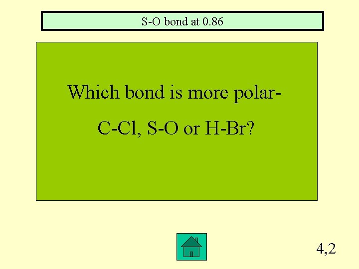 S-O bond at 0. 86 Which bond is more polar. C-Cl, S-O or H-Br?