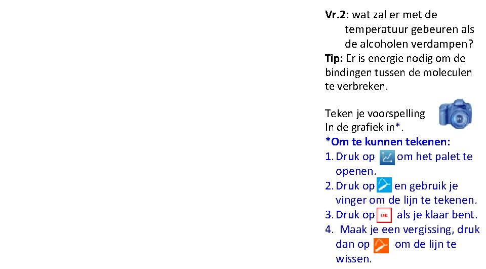 Vr. 2: wat zal er met de temperatuur gebeuren als de alcoholen verdampen? Tip: