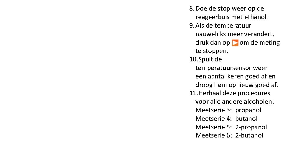 8. Doe de stop weer op de reageerbuis met ethanol. 9. Als de temperatuur