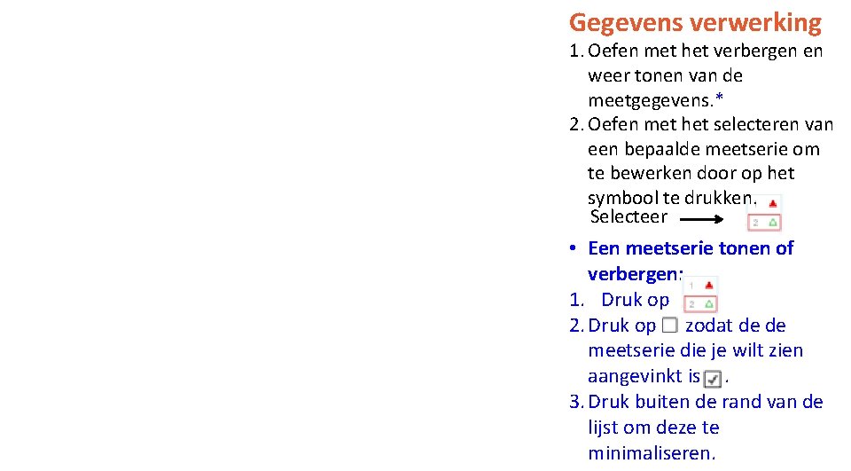 Gegevens verwerking 1. Oefen met het verbergen en weer tonen van de meetgegevens. *