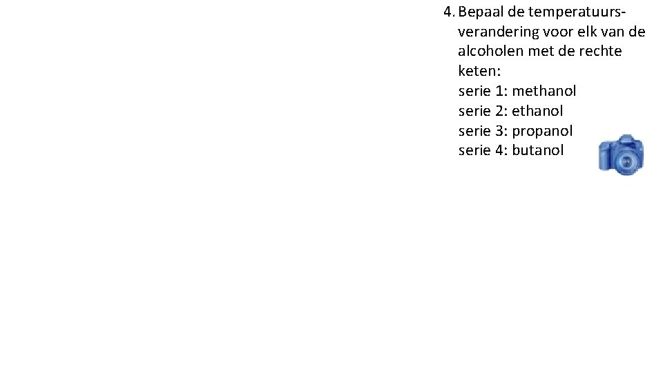 4. Bepaal de temperatuursverandering voor elk van de alcoholen met de rechte keten: serie