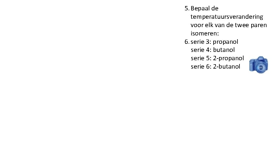 5. Bepaal de temperatuursverandering voor elk van de twee paren isomeren: 6. serie 3: