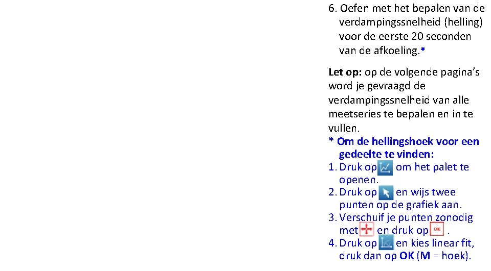 6. Oefen met het bepalen van de verdampingssnelheid (helling) voor de eerste 20 seconden