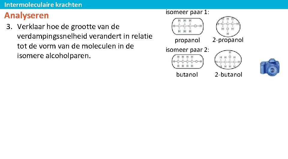 Intermoleculaire krachten Analyseren 3. Verklaar hoe de grootte van de verdampingssnelheid verandert in relatie