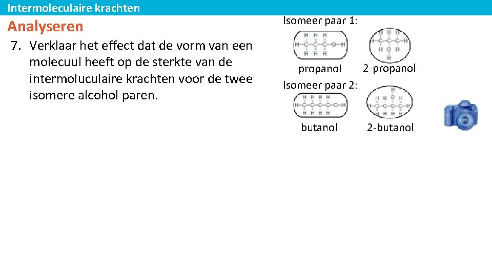 Intermoleculaire krachten Analyseren 7. Verklaar het effect dat de vorm van een molecuul heeft