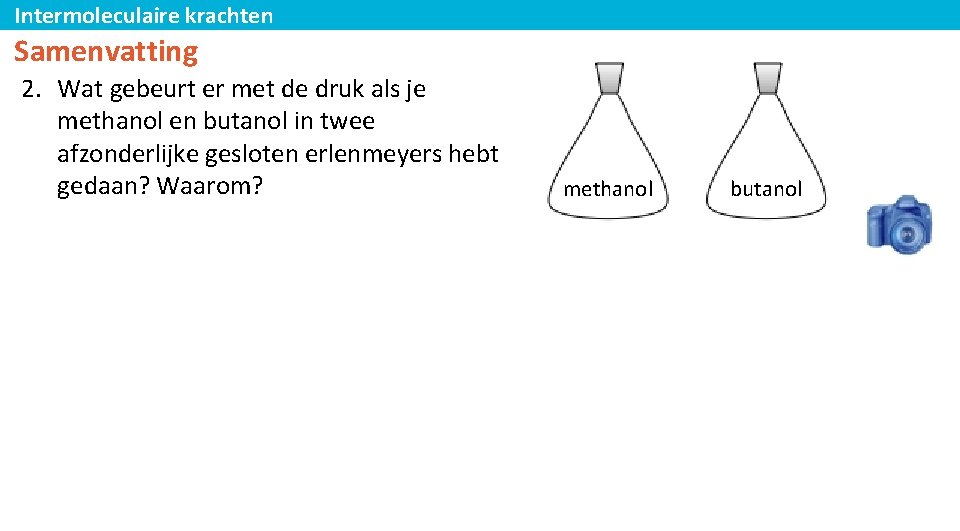 Intermoleculaire krachten Samenvatting 2. Wat gebeurt er met de druk als je methanol en