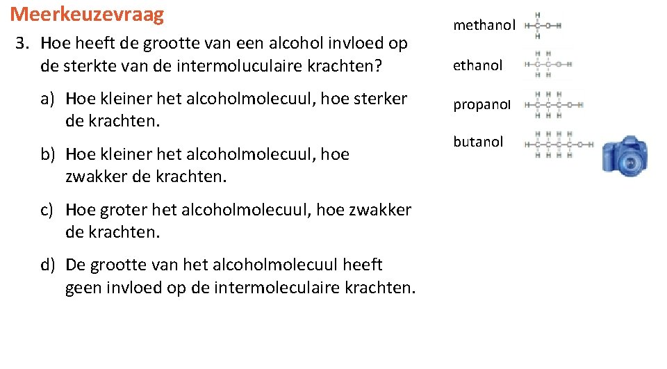 Meerkeuzevraag 3. Hoe heeft de grootte van een alcohol invloed op de sterkte van