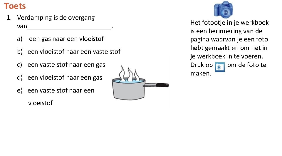 Toets 1. Verdamping is de overgang van____________. a) een gas naar een vloeistof b)