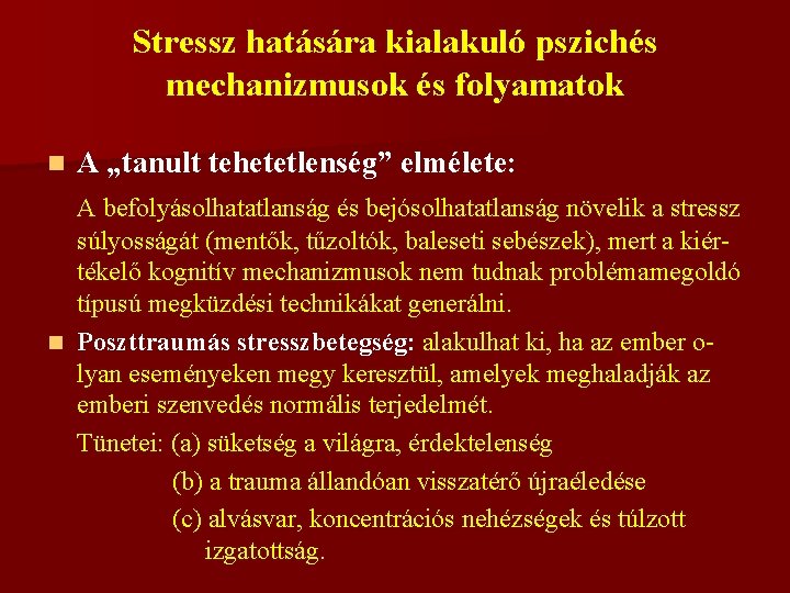 Stressz hatására kialakuló pszichés mechanizmusok és folyamatok n A „tanult tehetetlenség” elmélete: A befolyásolhatatlanság