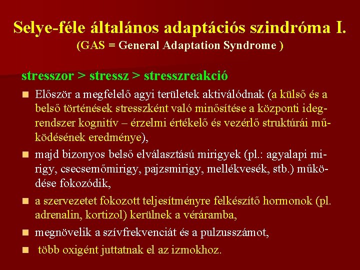Selye-féle általános adaptációs szindróma I. (GAS = General Adaptation Syndrome ) stresszor > stresszreakció