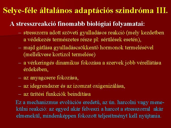 Selye-féle általános adaptációs szindróma III. A stresszreakció finomabb biológiai folyamatai: – stresszorra adott szöveti