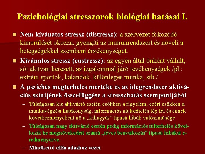 Pszichológiai stresszorok biológiai hatásai I. Nem kívánatos stressz (distressz): a szervezet fokozódó kimerülését okozza,