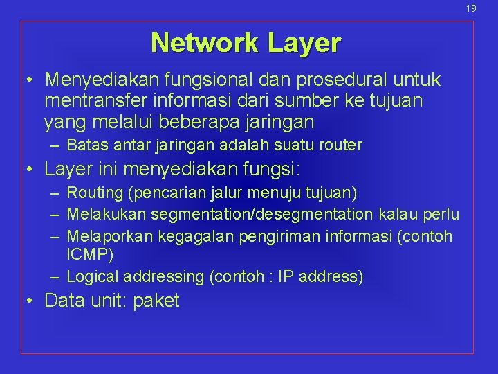 19 Network Layer • Menyediakan fungsional dan prosedural untuk mentransfer informasi dari sumber ke