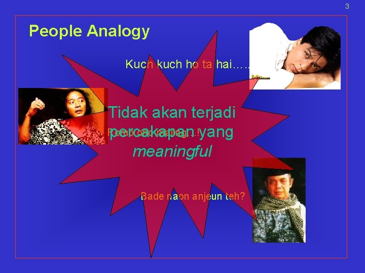 3 People Analogy Kuch kuch ho ta hai…. . Tidak akan terjadi Romo ono