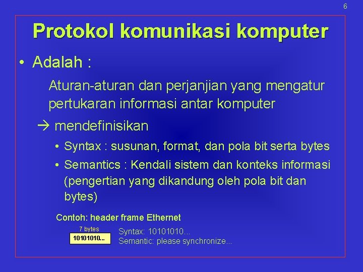 6 Protokol komunikasi komputer • Adalah : Aturan-aturan dan perjanjian yang mengatur pertukaran informasi